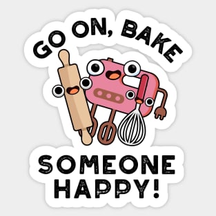 Go On Bake Someone Happy Cute Baking Pun Sticker